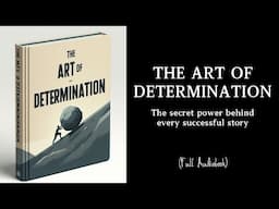 The art of Determination: the secret power behind every successful story (Audiobook)