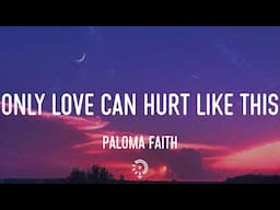 Paloma Faith - Only Love Can Hurt Like This (Lyrics) Billie Eilish, Siine,...