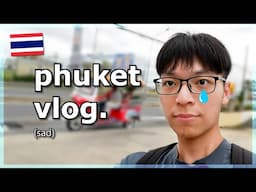 my sad Phuket trip 😔 (Thailand vlog)