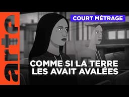 Comme si la terre les avait avalées | Court métrage | ARTE