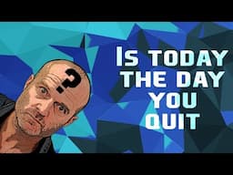 Is today the day you quit?