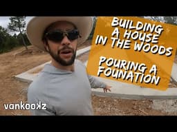 Building a House in the Woods | Pouring a Concrete Foundation on Raw Land