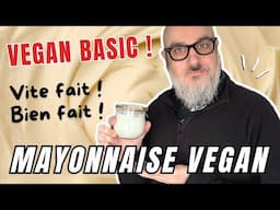 Vegan Basic : Ma mayonnaise végétale, Facile et Inratable ! 🌱