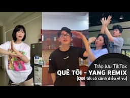 TRÀO LƯU NHẢY QUÊ TÔI YANG REMIX - HOT TIKTOK (Quê tôi có cánh diều vi vu)