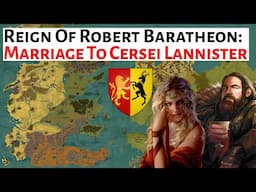 The Marriage Of Robert & Cersei | Reign Of King Robert Baratheon | Game Of Thrones History & Lore