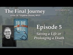 Episode 5 – Saving a Life or Prolonging a Death – The Final Journey with Dr. Stephen Doran, M.D