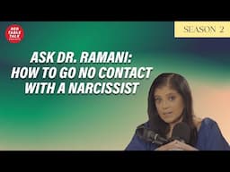 Ask Dr. Ramani: How To Go "No Contact" with a Narcissist | Season 2; Ep 29