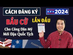 2024 - Cách Đăng Ký Bầu Cử Lần Đầu Cho Công Dân Mỹ Mới Thi Đậu Quốc Tịch Mỹ 2024