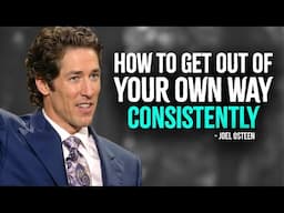 How To Get Out Of Your Own Way Consistently - Inspired Joel Osteen Motivation