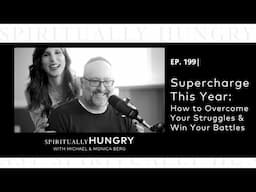 Supercharge This Year: How to Overcome Your Struggles & Win Your Battles | Spiritually Hungry Ep 199