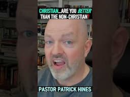 Christian...Are You Better Than The Non-Christian? - Pastor Patrick Hines Podcast #shorts #Jesus