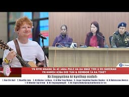 YN NYM KHANG ÏA KI JAKA PULE HA KA SNGI TEM U ED SHEERAN|YN KHMIH KIBA DIE TUH & REMDOR ÏA KA TIKET