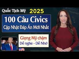 2025 MỚI! 100 CÂU HỎI CIVICS QUỐC TỊCH MỸ 2025 - Update câu trả lời Tổng Thống - Giọng Mỹ Chậm