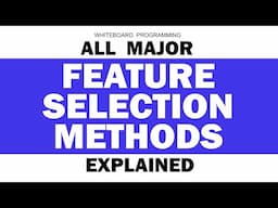 All Major Feature Selection Methods in Machine Learning Explained