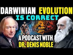 A Powerful Case for Darwinian Evolution | Podcast with Dr. Denis Noble