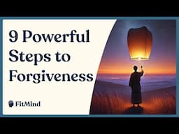 How to Forgive What You Can't Forget - 9 Steps to Forgiveness