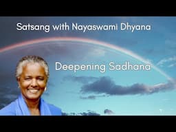 Deepening Sadhana  | Nayaswami Dhyana