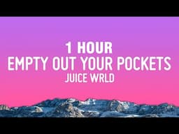 [1 HOUR] Juice WRLD - Empty Out Your Pockets (Lyrics)