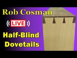 Rob Cosman LIVE! - Half Blind Dovetails (11 JAN 2025)