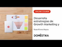 Estrategias de Growth Marketing - Un curso de Rose Rivera Reyna | Domestika