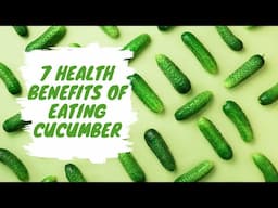 7 Health Benefits of Eating Cucumber