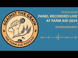 Against The Grain – Episode 7: Panel Recorded Live at Farm Aid 2024 with Nathaniel Rateliff