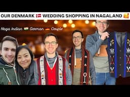 Our Denmark 🇩🇰 Wedding Shopping 🛍️ in Nagaland 🥰