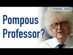 A Pompous Old Professor? - Periodic Table of Videos