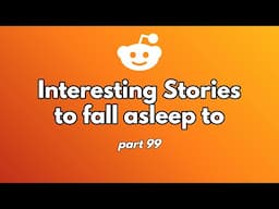 1 hour of reddit stories to fall asleep to. (part 99)