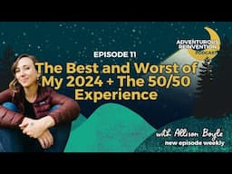 Ep 011. The Best AND Worst of My 2024 + The 50/50 Experience