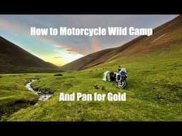 How to Motorcycle Wild Camp and Pan for Gold