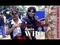 [KPOP IN PUBLIC MEXICO | DIA DE MUERTOS] 지민 (JIMIN) - WHO | DANCE COVER BY TAGGME