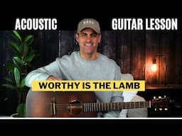 Hillsong Worship || Worthy is the Lamb || Acoustic Guitar Lesson with Lyrics, Chords, and Strumming!