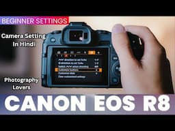 Canon R8 Camera Settings For Beginner | Basic Camera Setting In Hindi | Photography Lovers | Camera