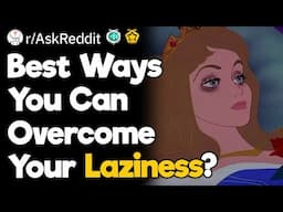 The Best Ways You Can Overcome Your Laziness?