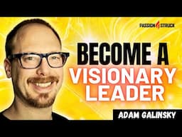 Transform Your Workplace with Visionary Leadership | Adam Galinsky