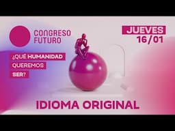 CONGRESO FUTURO 2025 | JUEVES 16 DE ENERO (IDIOMA ORIGINAL)