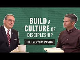 Build a Culture of Discipleship [The Everyday Pastor - Ep. 12]