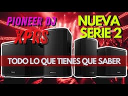 NUEVA LINEA DE ALTAVOCES XPRS 2  PIONEER DJ  TODO LO QUE TIENES QUE SABER FULL REVIEW