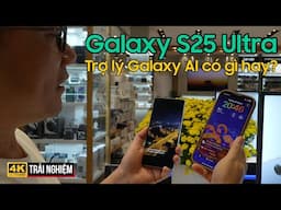 GALAXY S25 ULTRA: TRỢ LÝ GALAXY AI CÓ GÌ HAY? NHỮNG TRẢI NGHIỆM MỚI KHÁ HAY TRÊN S25 ULTRA