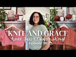 Aimee, Sari & Caidree...oh my! | KnitandGrace Podcast Ep. 20 | #knittingpodcast