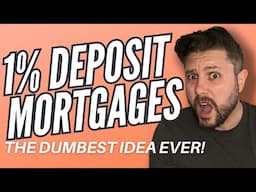 Are 1% Deposit Mortgages are the DUMBEST Idea Ever!?