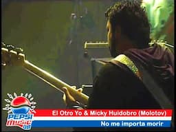 El Otro Yo & Micky Huidobro (Molotov) - No Me Importa Morir - Pepsi Music 2008