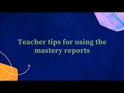 Teacher tips for using the mastery reports