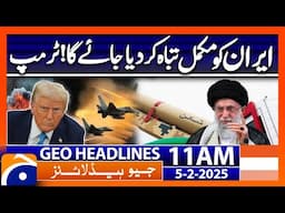 Trump threaten Iran | Geo News 11 AM Headlines (5th Feb, 2025)