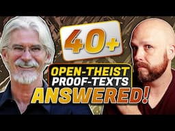 40+ OPEN THEIST Proof Texts ANSWERED (w/ Steve Gregg)