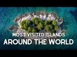 Top 10 Most Visited Islands Around the World