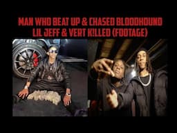 Man Who Beat Up & Chased BloodHound Lil Jeff & Vert K!lled (Footage)