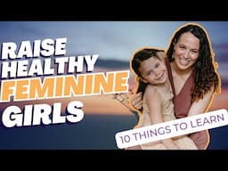 10 'Controversial' Ways I'm Raising a Feminine Daughter