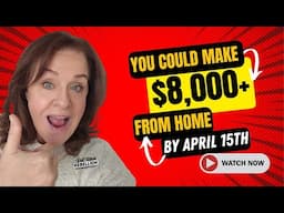 Make Up to $8,000 FROM HOME by April 15th!